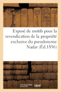 Expos? de Motifs Pour La Revendication de la Propri?t? Exclusive Du Pseudonyme Nadar