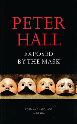 Exposed by the Mask Form and Language in Drama - Hall, Peter