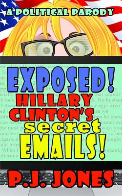 Exposed! Hillary Clinton's Secret Emails! - Jones, Pj