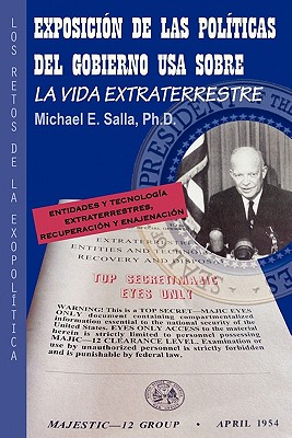 Exposicion de Las Politicas del Gobierno USA Sobre La Vida Extraterrestre: Los Retos de La Exopolitica - Salla Ph D, Michael E