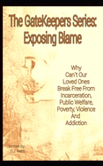 Exposing Blame: Why Can't Our Loved Ones Break Free From Incarceration, Public Welfare, Poverty, Violence, and Addiction