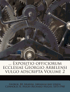 ... Expositio Officiorum Ecclesiae Georgio Arbelensi Vulgo Adscripta Volume 2