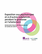 Exposition Aux Psychotropes Et D'Autres Substances Pendant La Grossesse Et L'Allaitement: Ressource Pour Les Fournisseurs de Soins de Sant