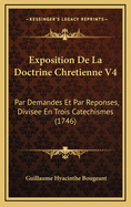 Exposition de La Doctrine Chretienne V4: Par Demandes Et Par Reponses, Divisee En Trois Catechismes (1746)