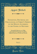 Exposition, Doctrinal and Philological of Christ's Sermon on the Mount, According to the Gospel of Matthew, Vol. 2: Intended Likewise as a Help Towards the Formation of a Pure Biblical System of Faith and Morals (Classic Reprint)