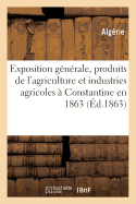 Exposition G?n?rale Des Produits de l'Agriculture Et Des Diverses Industries Agricoles ?: Constantine En 1863: Distribution Solennelle Des Prix, Dimanche 27 Septembre 1863