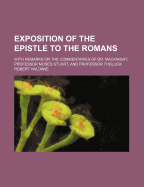 Exposition of the Epistle to the Romans: With Remarks on the Commentaries of Dr. Macknight, Professor Tholuck and Professor Moses Stuart. Vol. 1, 2nd Ed.; 2