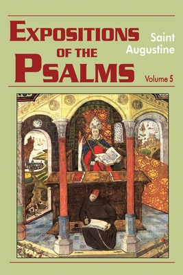 Expositions of the Psalms Vol. 5, PS 99-120 - Rotelle, John E (Editor), and Augustine, St, and Boulding, Maria (Translated by)