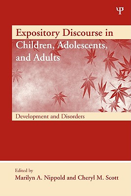 Expository Discourse in Children, Adolescents, and Adults: Development and Disorders - Nippold, Marilyn A (Editor), and Scott, Cheryl M (Editor)