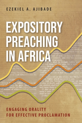 Expository Preaching in Africa: Engaging Orality for Effective Proclamation - Ajibade, Ezekiel A.