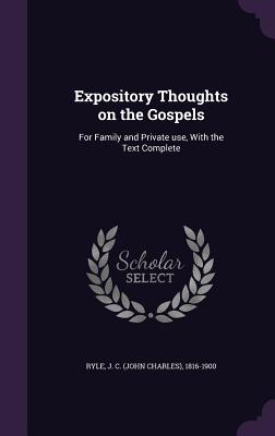 Expository Thoughts on the Gospels: For Family and Private use, With the Text Complete - Ryle, J C 1816-1900
