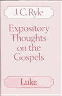 Expository Thoughts on the Gospels: Luke