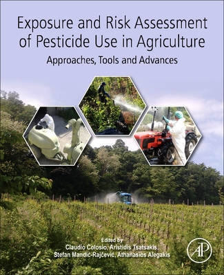 Exposure and Risk Assessment of Pesticide Use in Agriculture: Approaches, Tools and Advances - Colosio, Claudio (Editor), and Tsatsakis, Aristidis M. (Editor), and Mandic-Rajcevic, Stefan (Editor)