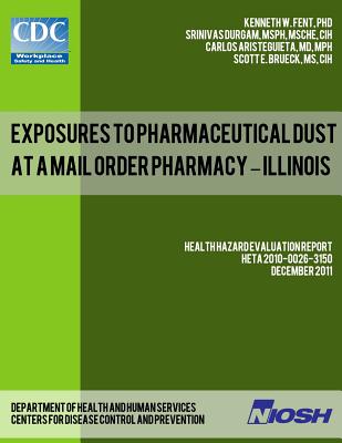 Exposures to Pharmaceutical Dust at a Mail Order Pharmacy - Illinois - Durgam, Srinivas, and Aristeguieta, Carlos, and Brueck, Scott E