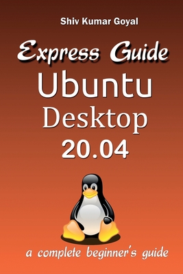 Express guide Ubuntu desktop 20.04 - Goyal, Shiv Kumar