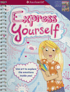 Express Yourself!: Use Art to Explore the Emotions Inside You!