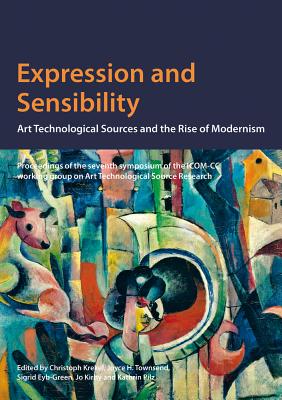 Expression and Sensibility: Art Technological Sources and the Rise of Modernism - Krekel, Christopher (Editor), and Townsend, Joyce (Editor), and Eyb Green, Sigrid (Editor)