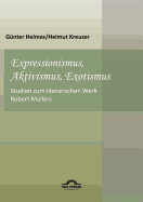 Expressionismus, Aktivismus, Exotismus: Studien zum literarischen Werk Robert M?llers