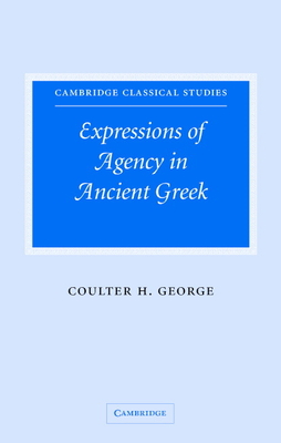 Expressions of Agency in Ancient Greek - George, Coulter H.