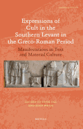 Expressions of Cult in the Southern Levant in the Greco-Roman Period: Manifestations in Text and Material Culture