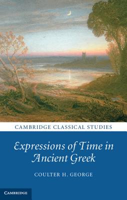 Expressions of Time in Ancient Greek - George, Coulter H.