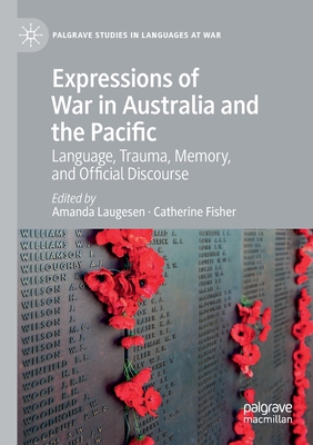 Expressions of War in Australia and the Pacific: Language, Trauma, Memory, and Official Discourse - Laugesen, Amanda (Editor), and Fisher, Catherine (Editor)