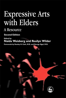 Expressive Arts with Elders: A Resource Second Edition - Bronson, Bernice (Contributions by), and Cath, Stanley (Foreword by), and Weisberg, Naida D (Editor)