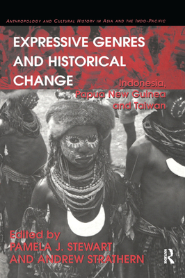 Expressive Genres and Historical Change: Indonesia, Papua New Guinea and Taiwan - Strathern, Andrew, and Stewart, Pamela J. (Editor)