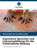 Expressive Sprachen und Lehrerausbildung f?r die fr?hkindliche Bildung