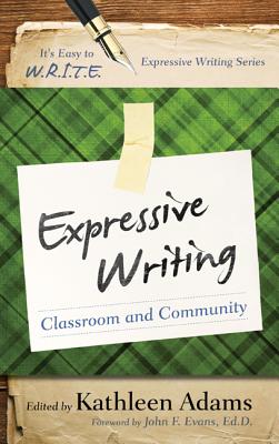 Expressive Writing: Classroom and Community - Adams, Kathleen, CFP (Editor)