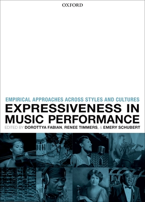 Expressiveness in music performance: Empirical approaches across styles and cultures - Fabian, Dorottya (Editor), and Timmers, Renee (Editor), and Schubert, Emery (Editor)