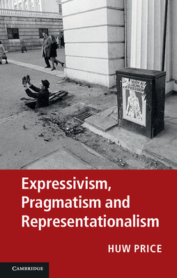 Expressivism, Pragmatism and Representationalism - Price, Huw, and Blackburn, Simon, and Brandom, Robert