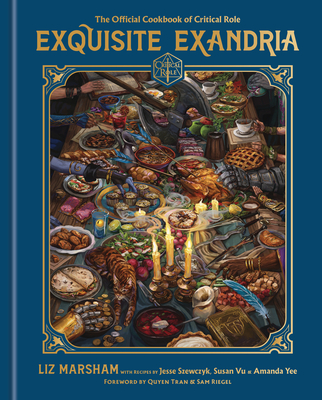 Exquisite Exandria: The Official Cookbook of Critical Role - Marsham, Liz, and Critical Role, and Szewczyk, Jesse