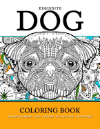 Exquiste Dog Coloring Book: Mindfulness and Stress Relieving Patterns