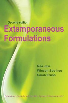 Extemporaneous Formulations for Pediatric, Geriatric, and Special Needs Patients - Jew, Rita K, Dr., Pharmd, MBA, Fashp, and Soo-Hoo, Winson, Rph, MBA, and Erush, Sarah C, Pharmd, Bcps