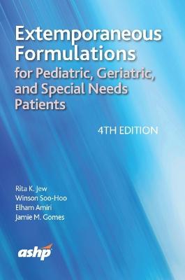 Extemporaneous Formulations for Pediatric, Geriatric, and Special Needs Patients - Jew, Rita K