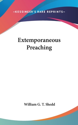 Extemporaneous Preaching - Shedd, William G T