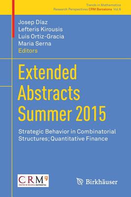 Extended Abstracts Summer 2015: Strategic Behavior in Combinatorial Structures; Quantitative Finance - Daz, Josep (Editor), and Kirousis, Lefteris (Editor), and Ortiz-Gracia, Luis (Editor)