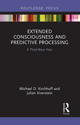 Extended Consciousness and Predictive Processing: A Third Wave View - Kirchhoff, Michael D., and Kiverstein, Julian