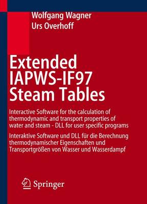 Extended IAPWS-IF97 Steam Tables: Version 2.0: Interactive Software for the Calculation of Thermodynamic and Transport Properties of Water and Steam - DLL for User Specific Programs - Interaktive Software fur die Berechnung Thermodynamischer... - Wagner, Wolfgang, and Overhoff, Urs, and Kretzschmar, Hans-Joachim