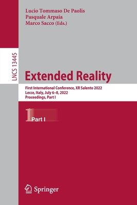 Extended Reality: First International Conference, XR Salento 2022, Lecce, Italy, July 6-8, 2022, Proceedings, Part I - De Paolis, Lucio Tommaso (Editor), and Arpaia, Pasquale (Editor), and Sacco, Marco (Editor)