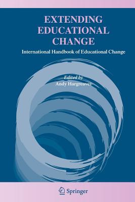 Extending Educational Change: International Handbook of Educational Change - Hargreaves, Andy, PhD (Editor)