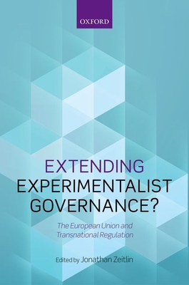 Extending Experimentalist Governance?: The European Union and Transnational Regulation - Zeitlin, Jonathan (Editor)