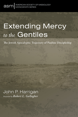 Extending Mercy to the Gentiles - Harrigan, John P, and Gallagher, Robert L (Foreword by)