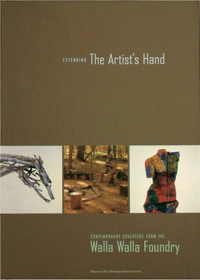 Extending the Artist's Hand: Contemporary Sculpture from the Walla Walla Foundry - Bruce, Chris (Compiled by), and Rawlins, V Lane (Foreword by), and Wells, Keith