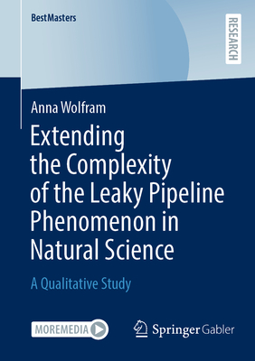 Extending the Complexity of the Leaky Pipeline Phenomenon in Natural Science: A Qualitative Study - Wolfram, Anna