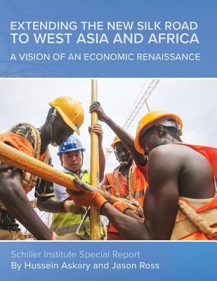 Extending the New Silk Road to West Asia and Africa: A Vision of an Economic Renaissance - Askary, Hussein, and Ross, Jason a