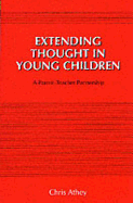 Extending Thought in Young Children: A Parent-Teacher Partnership - Athey, Chris, Ms.