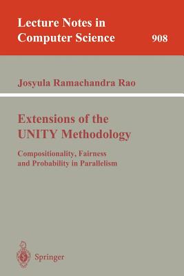 Extensions of the Unity Methodology: Compositionality, Fairness and Probability in Parallelism - Rao, Josyula R