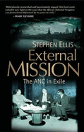 External Mission: The ANC in Exile 1960-1990 Stephen Ellis